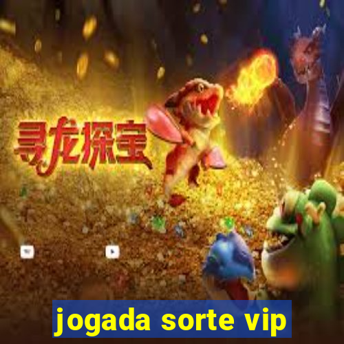 jogada sorte vip